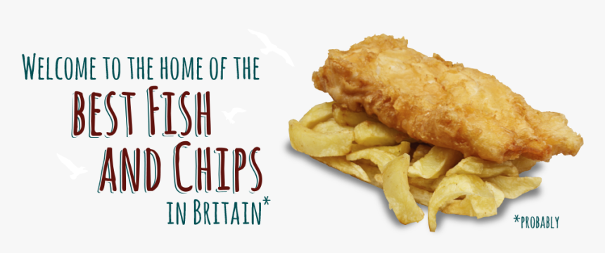 Welcome To The Home Of The Best Fish And Chips In Britain* - Fresh Cod And Chips, HD Png Download