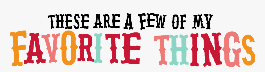 These Are A Few Of Her Favorite Things, HD Png Download