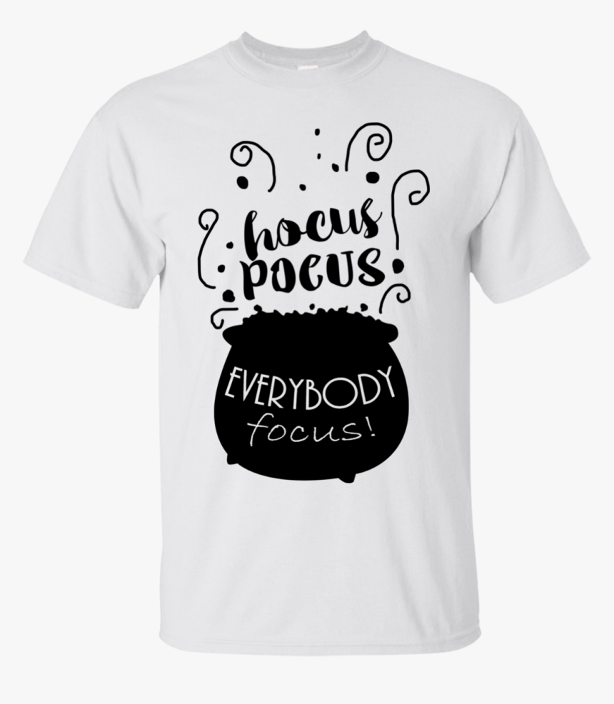 Hocus Pocus Everybody Focus Shirt, Hoodie, Tank - Hocus Pocus Everybody Focus Design, HD Png Download