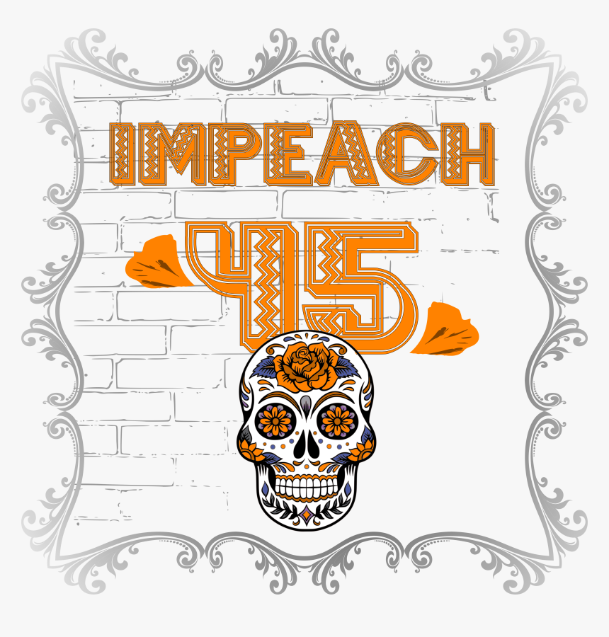 Anti Trump Impeach 45 Dia De Los Muertos Skull Border - Monday Motivation From God, HD Png Download