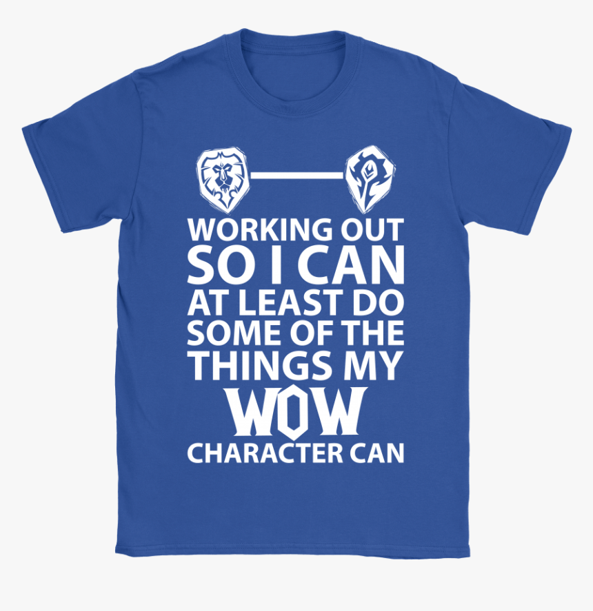Working Out So I Can Do Things My Wow Character Can - Active Shirt, HD Png Download