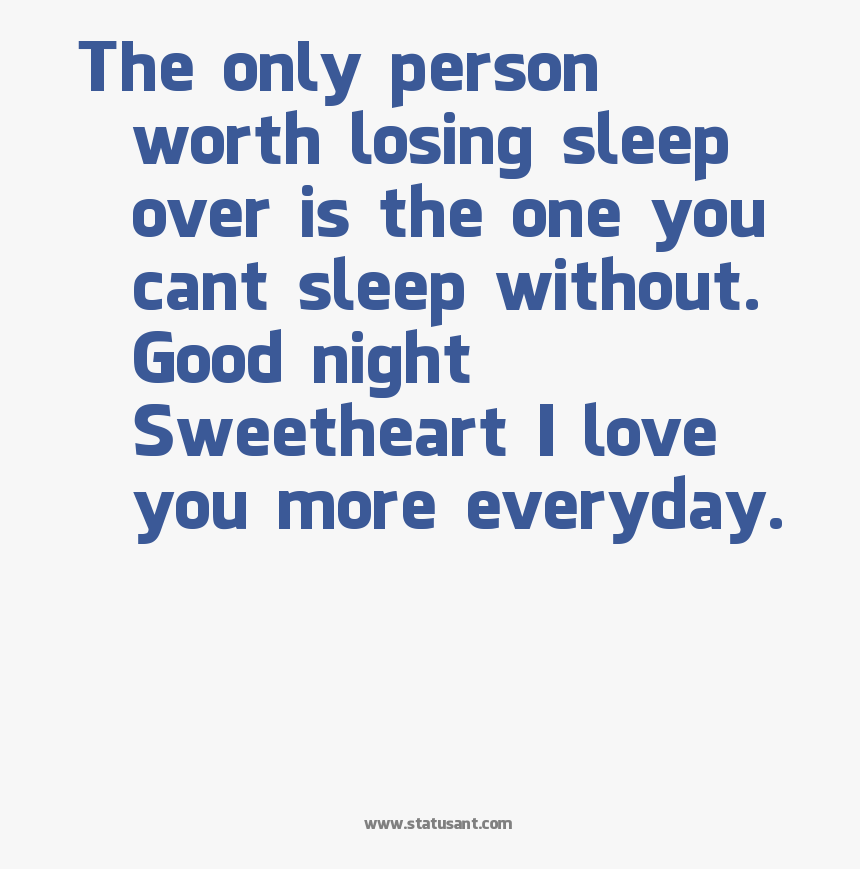 The Only Person Worth Losing Sleep Over Is The One - Going To Sleep Without You Quotes, HD Png Download
