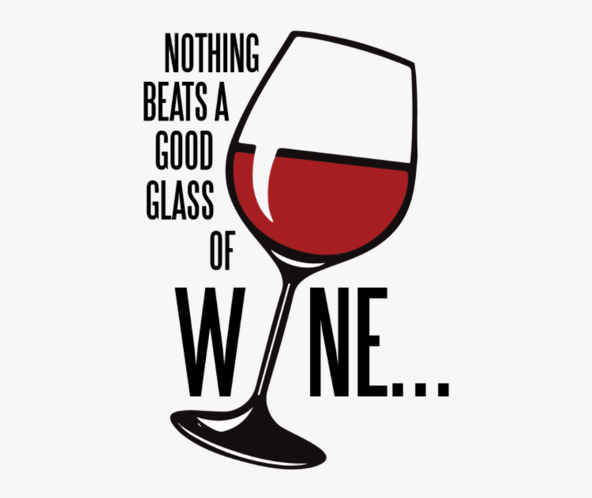 Nothing Beats A Good Glass Of Wine - Wine Glass, HD Png Download