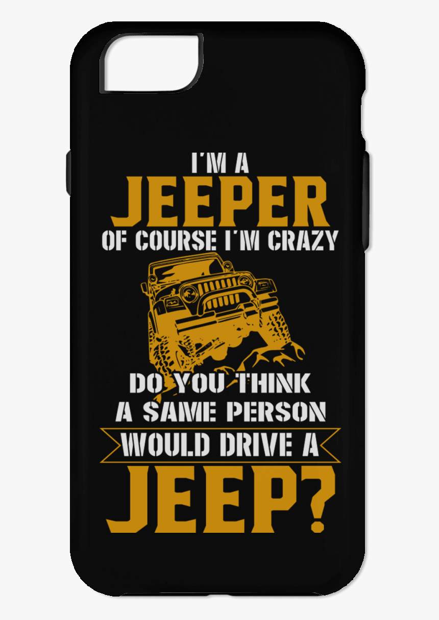 Im A Jeeper Of Course Crazy - Smartphone, HD Png Download