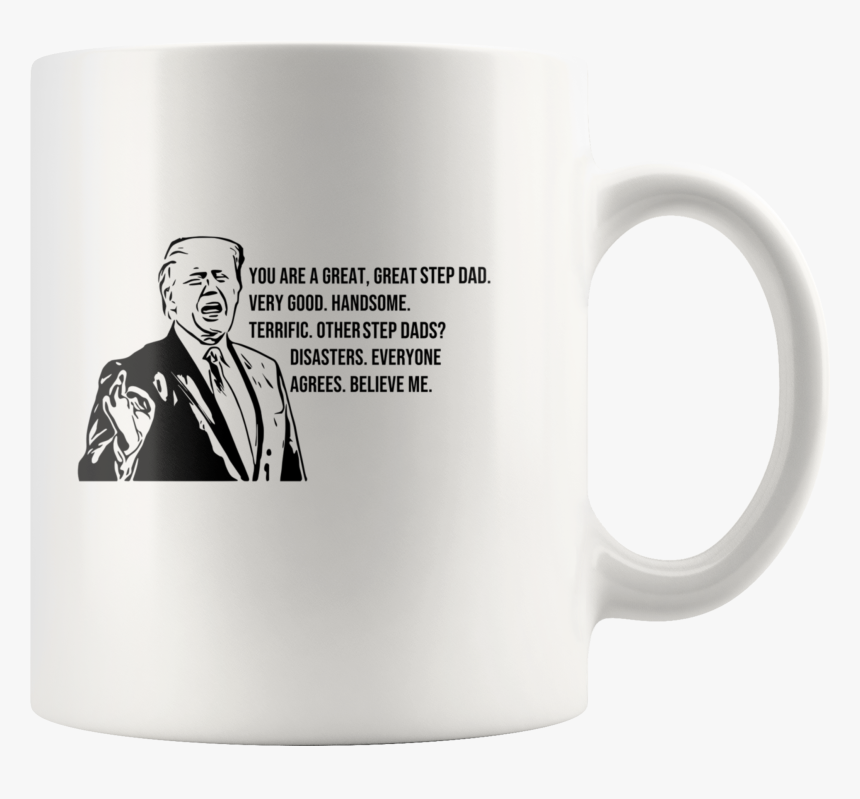 Donald Trump You Are A Great, Great Step Dad White - Donald Trump, HD Png Download