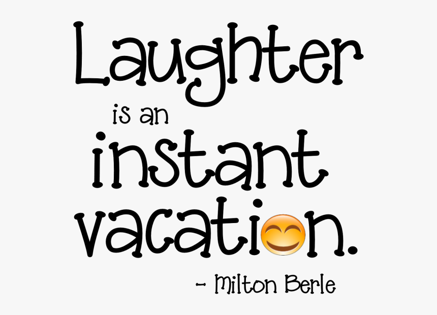 Laughter Is An Instant Vacation, HD Png Download