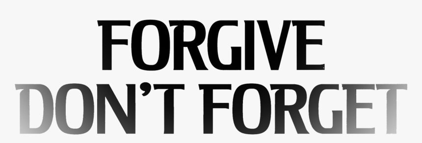 Dont Forget Png - Don T Forgive Don T Forget, Transparent Png