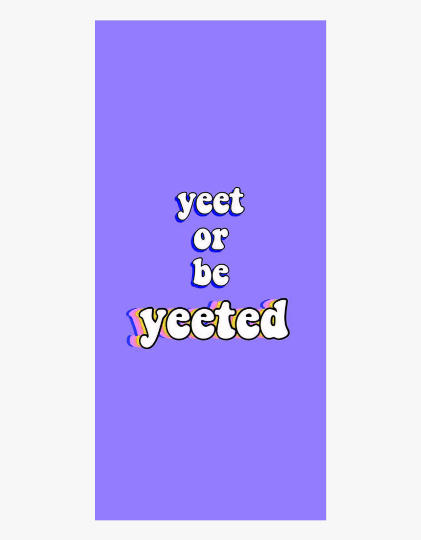 #yet #yeet #be #yeeted #meme #purple #blue #aesthetics - Yeet Or Be Yeeted, HD Png Download