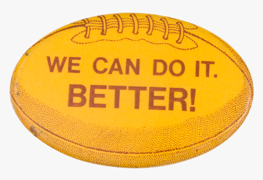 We Can Do It Better Sports Button Museum - Perry For Better Or Worse, HD Png Download