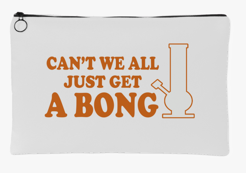 Can T We All Just Get A Bong Pot Pouch - Love, HD Png Download