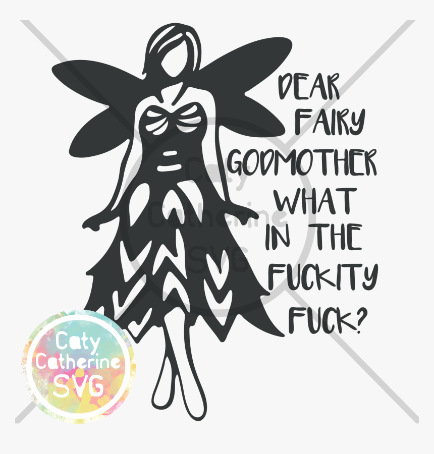 Dear Fairy Godmother What In The Fuckity Fuck Svg Cut, HD Png Download