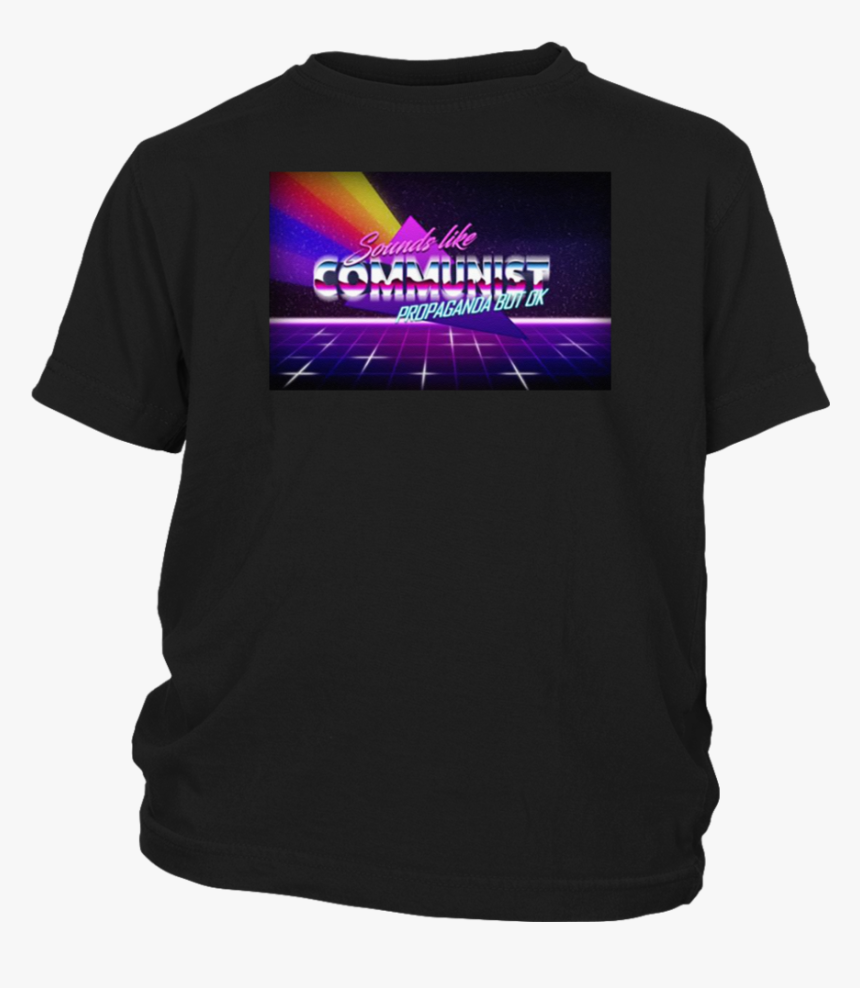 Sounds Like Communist Propaganda But Ok T-shirt, HD Png Download
