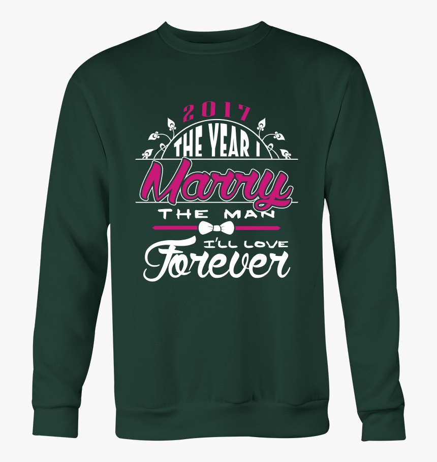 2017 The Year I Marry The Man I Ll Love Forever Shirt, HD Png Download