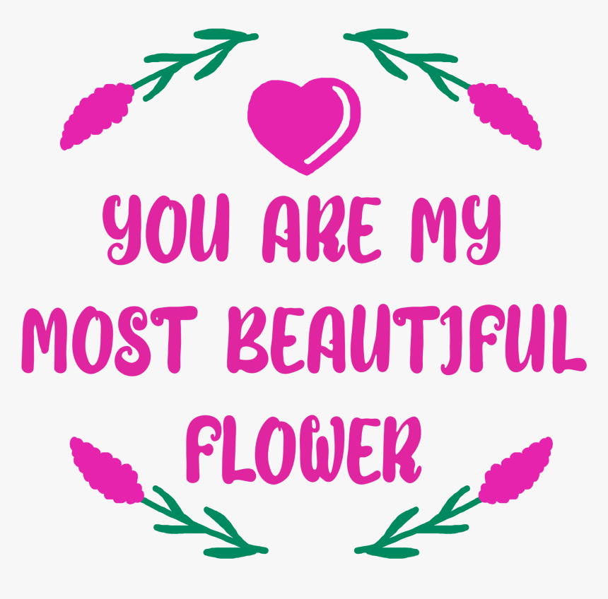 You Are My Most Beautiful Flower Example Image, HD Png Download