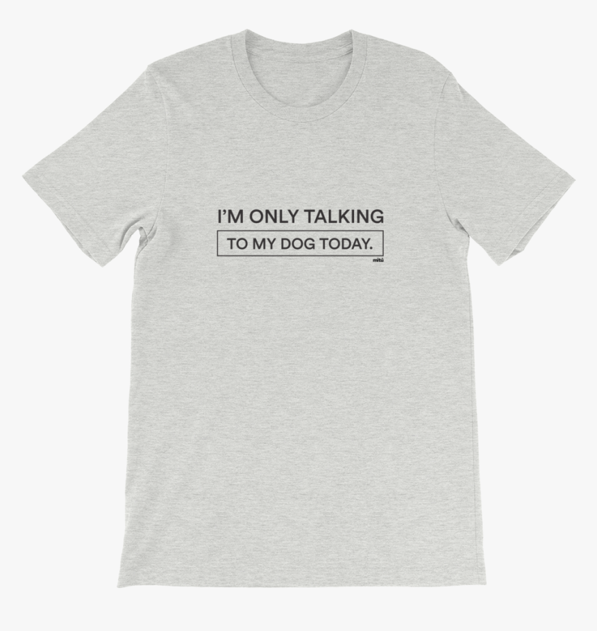 Only Talking To My Dog Tee 
 Class Lazyload Lazyload, HD Png Download
