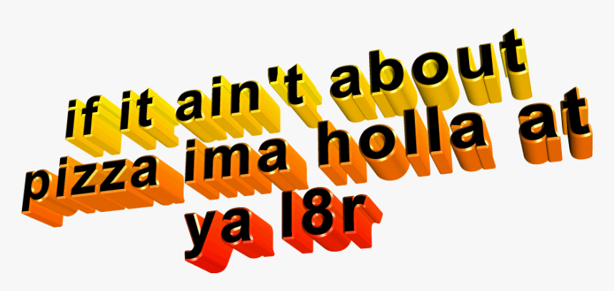 If It Ain T Abo Pizza Ima Holla Ya L8r Text Font Orange, HD Png Download