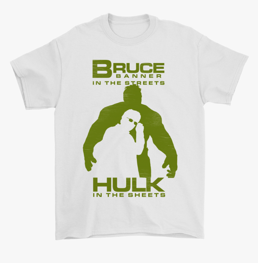 Bruce Banner In The Streets Hulk In The Sheets Shirts, HD Png Download