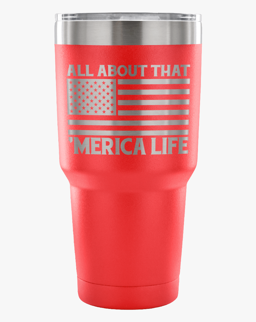 All About That Merica Life Tumbler - Plastic, HD Png Download