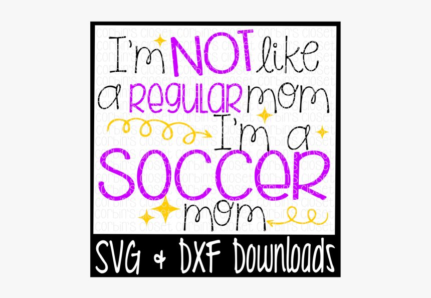 Free I M Not Like A Regular Mom I M A Soccer mom Cutting - Poster, HD Png Download