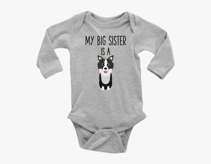 My Big Sister Is A Border Collie Long Sleeve Baby Onesie, - Daddy Poked Mommy Now I M Here, HD Png Download