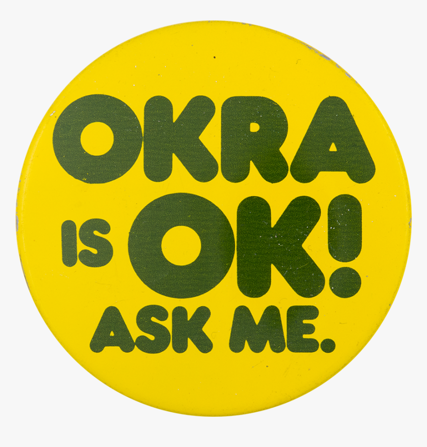 Okra Is Ok Ask Me Ask Me Button Museum - Circle, HD Png Download