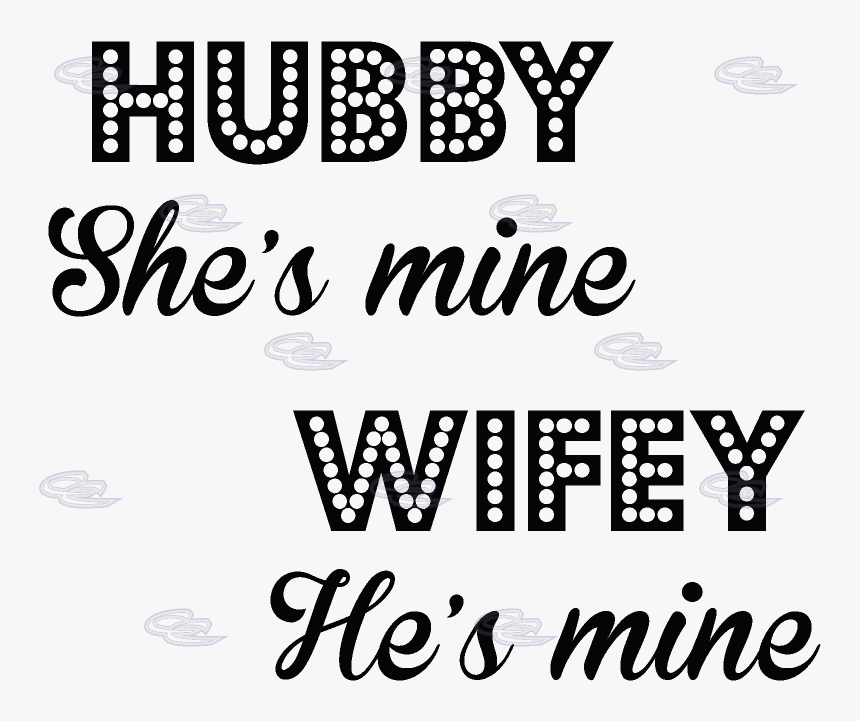 Wifey Quotes Hubby She S Mine Wifey He S Mine - Wifey Quotes, HD Png Download