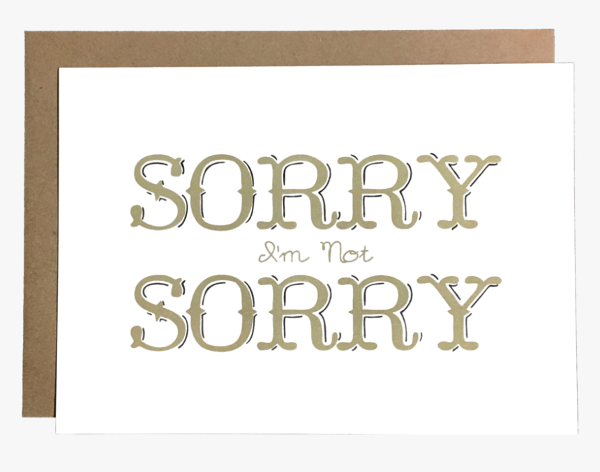 Sorry I M Not Sorry, HD Png Download , Transparent Png Image - PNGitem