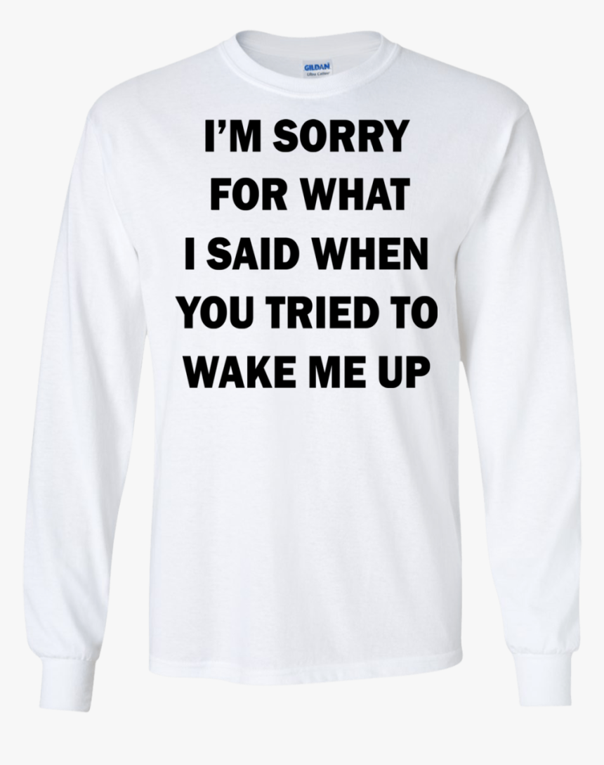 I’m Sorry For What I Said When You Tried To Wake Me - Dogs & Camping T Shirt, HD Png Download