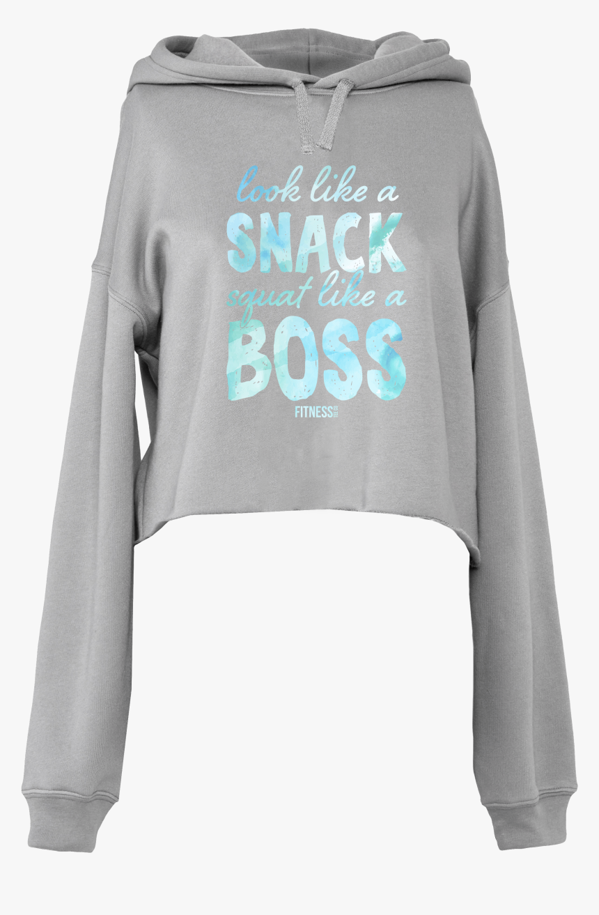 Dtg Cropped Hoodie Look Like A Snack Squat Like A Boss - Hoodie, HD Png Download