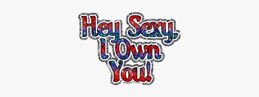 #heysexy #iownyou #hey #sexy #iownu #ownyou #ownya - Graphic Design, HD Png Download
