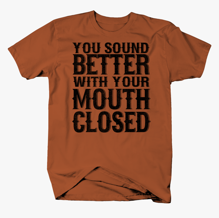Sound Better With Your Mouth Closed Funny Rude Sarcasm - Active Shirt, HD Png Download