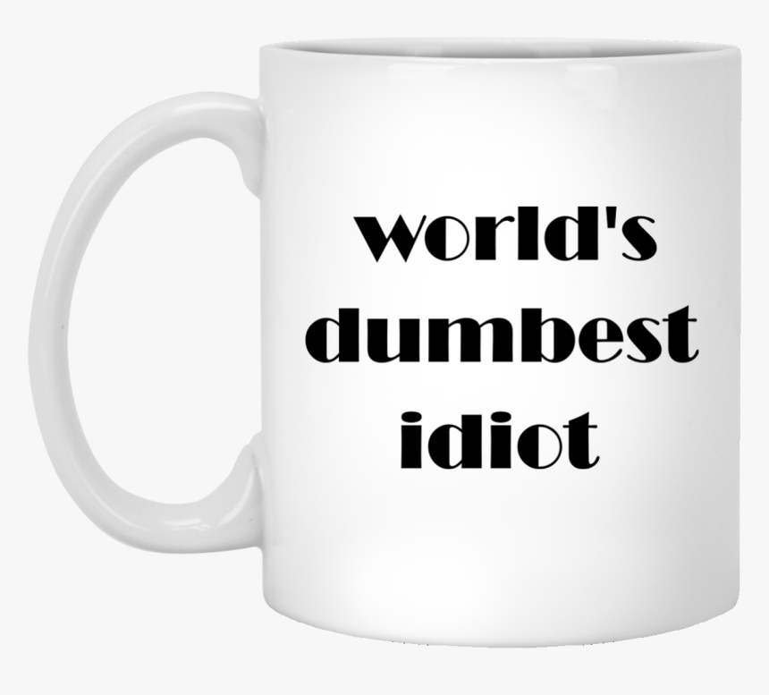 World S Dumbest Idiot Mugs - Cuesta Arriba Pero La Vista, HD Png Download
