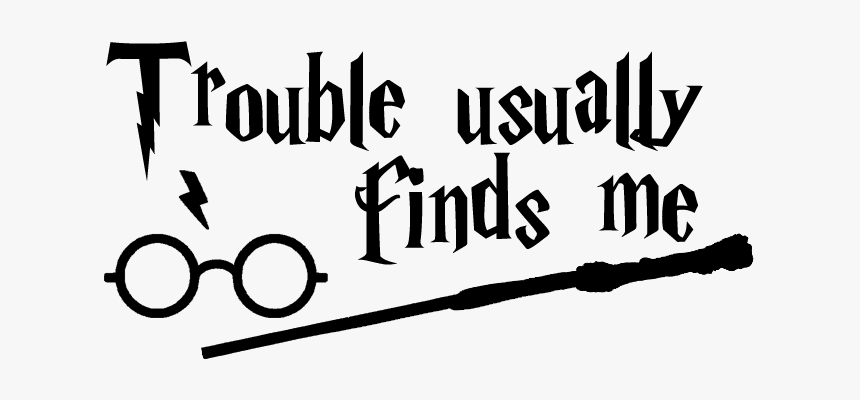 Harry Potter Trouble Usually Finds Me, HD Png Download