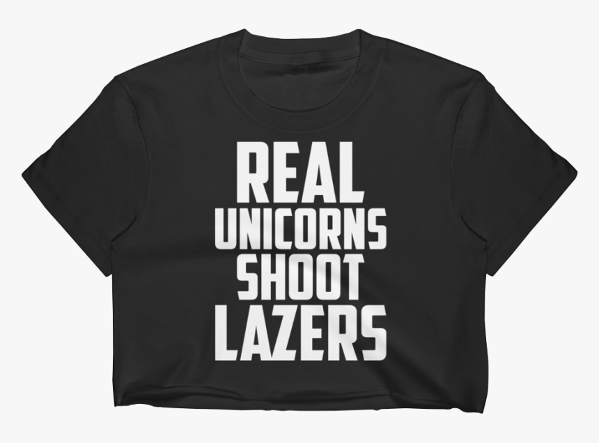 Lazer Unicorn Real Unicorns Shoot Lazers Crop Top Black - Active Shirt, HD Png Download
