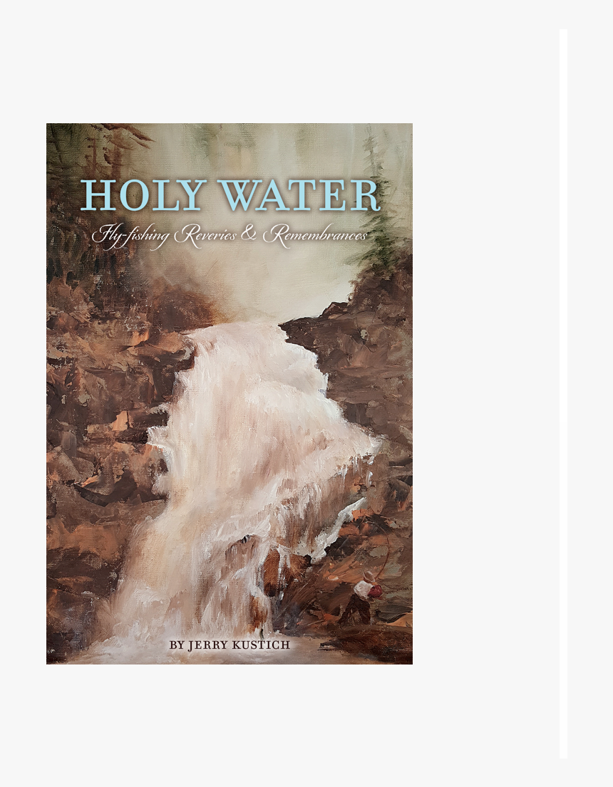 Holy Water Fly Fishing Reveries & Rememberances 
 Class - Poster, HD Png Download