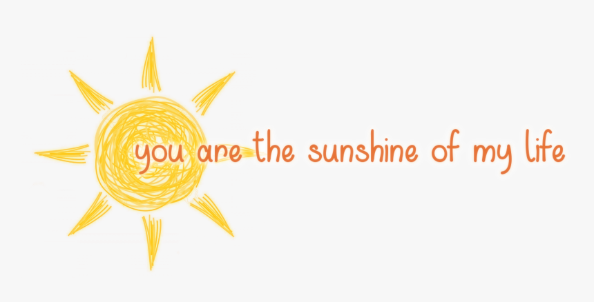 You Are The Sunshine Of My Life, HD Png Download