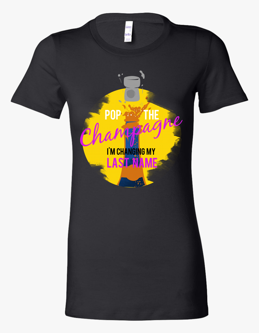 Pop The Champagne,changing My Last Name Engagement - Shirt, HD Png Download