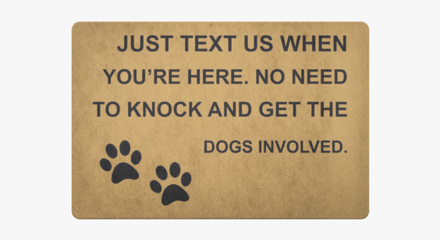 Just Text Us When You Re Here - No Need To Get The Dogs Involved Doormat, HD Png Download