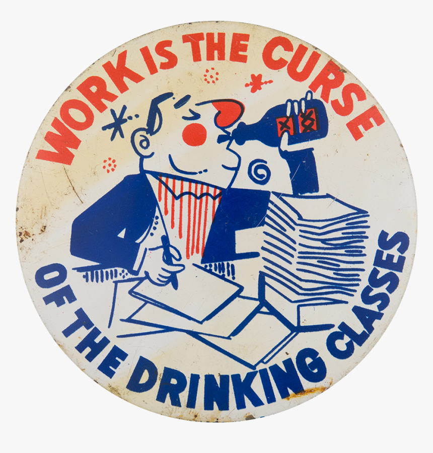 Work Is The Curse Humorous Button Museum - Badge, HD Png Download