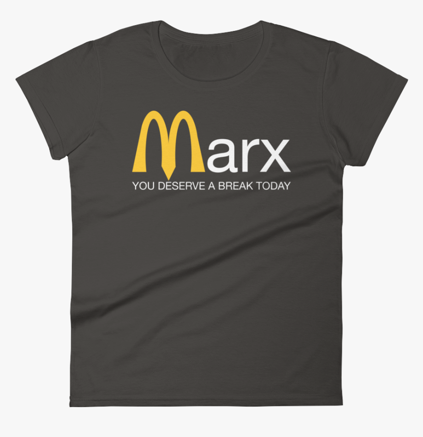 Marx You Deserve A Break Today Ladies T Shirt Smoke - Active Shirt, HD Png Download