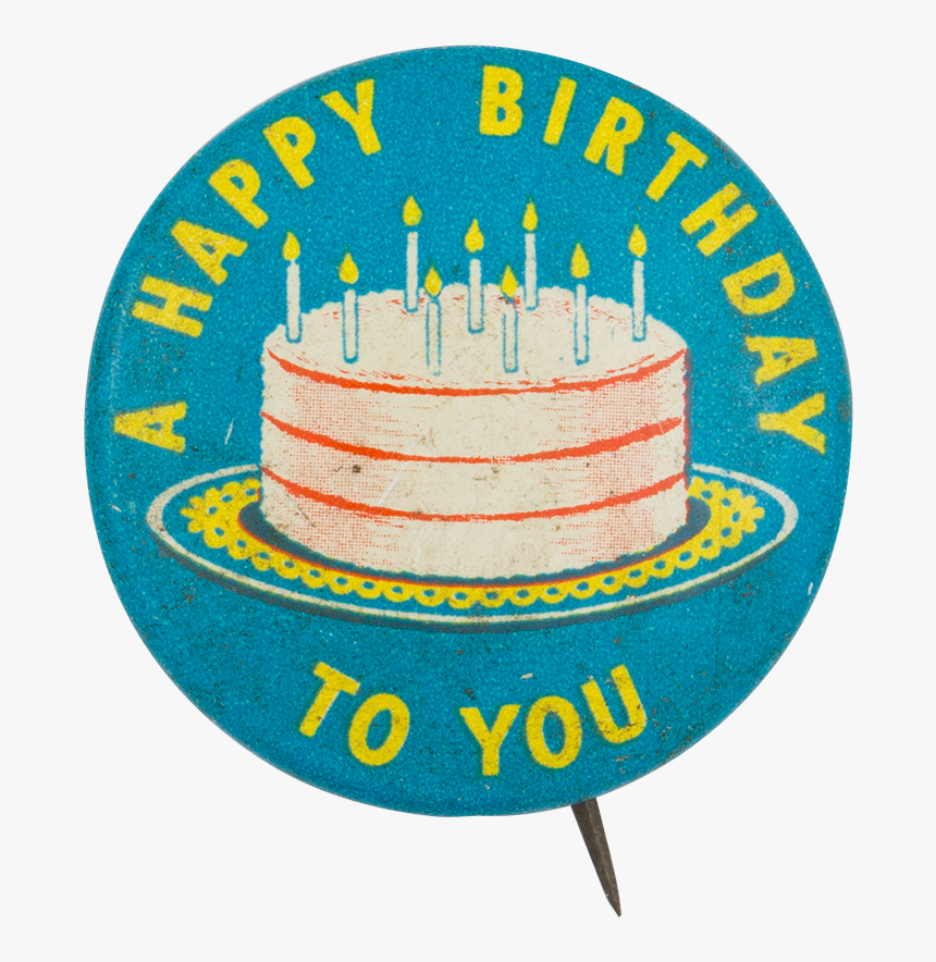 A Happy Birthday To You Event Button Museum - Birthday Cake, HD Png Download