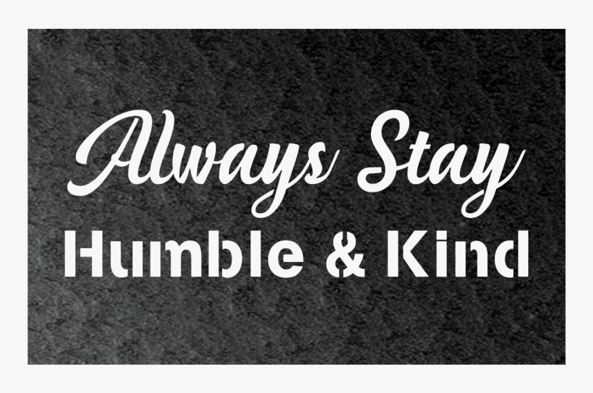 Alway Stay Humble & Kind Metal Wall Sign - Calligraphy, HD Png Download