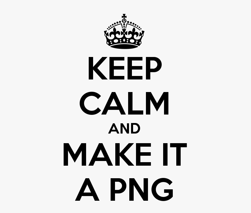 Keep Calm Png Picture - Keep Calm And .png, Transparent Png