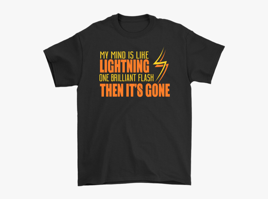 My Mind Is Like Lightning One Brilliant Flash Then - Active Shirt, HD Png Download