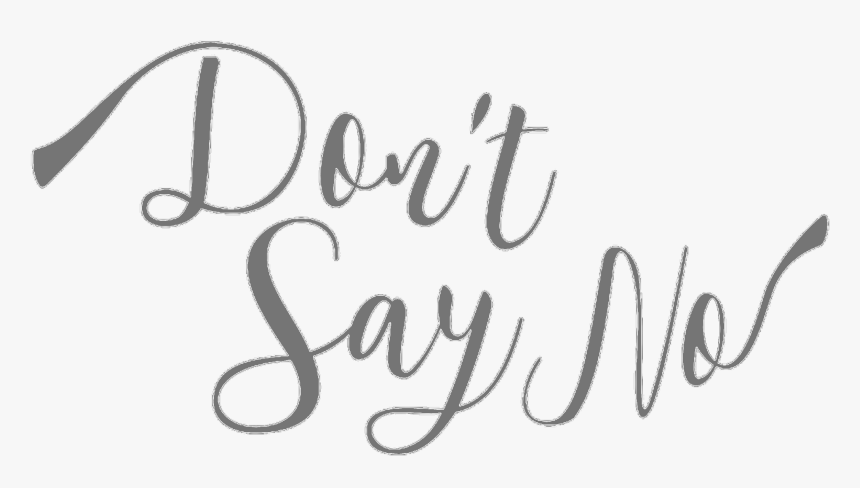 Don T Say No Logo - Don T Say Png, Transparent Png