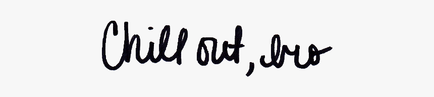 Overlay, Png, And Transparent Image - Chill Out Bro Quote, Png Download