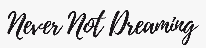 Never Not Dreaming - Calligraphy, HD Png Download