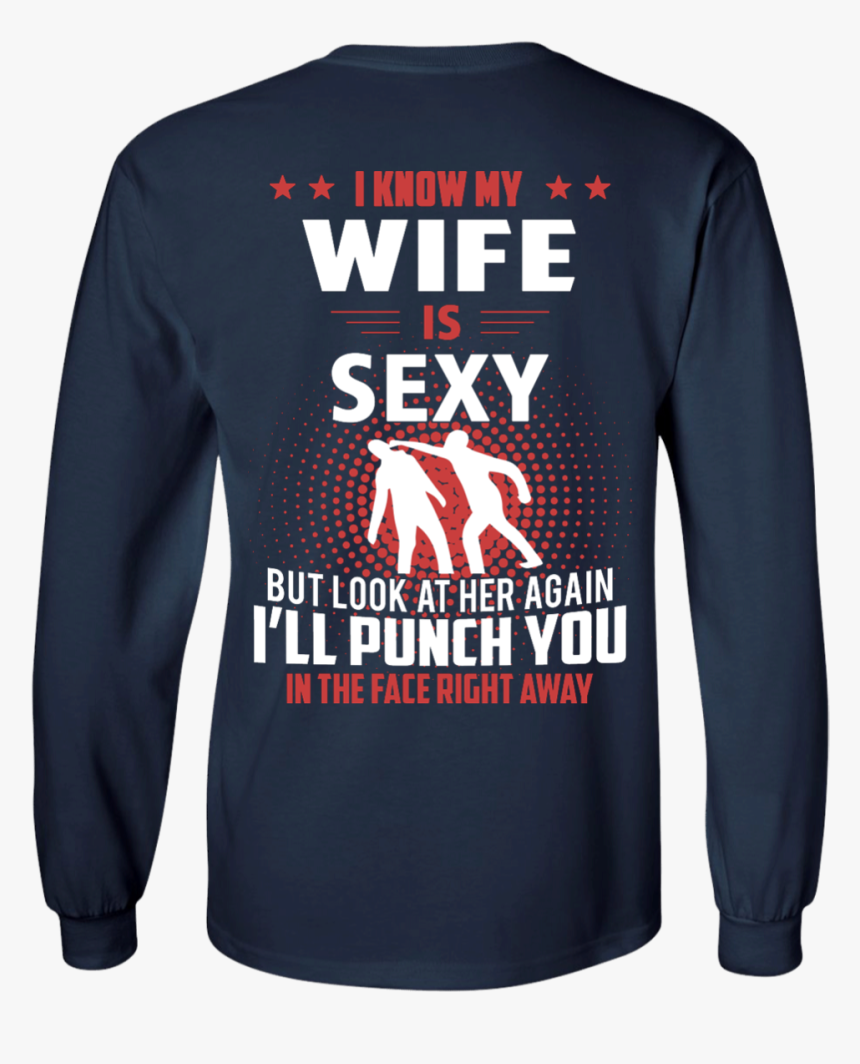 I Know My Wife Is Sexy But Look At Her Again I Ll Punch - Long-sleeved T-shirt, HD Png Download