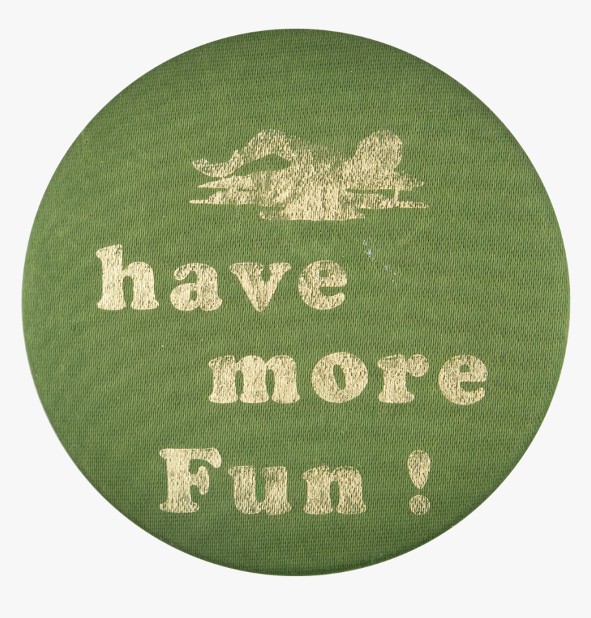 Have More Fun Social Lubricators Button Museum - Circle, HD Png Download