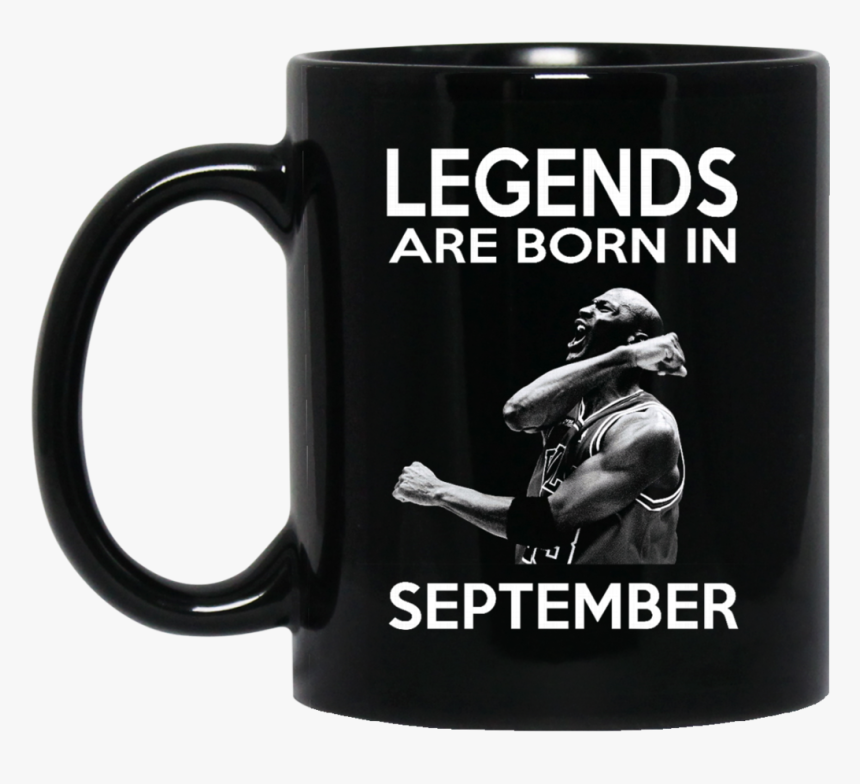 Michael Jordan Mug Legends Are Born In September Coffee - May Your Coffee Be Stronger Than Your Daughter's Attitude, HD Png Download